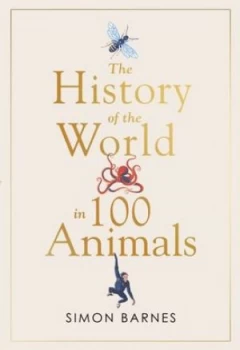 Image of The history of the world in 100 animals by Simon Barnes