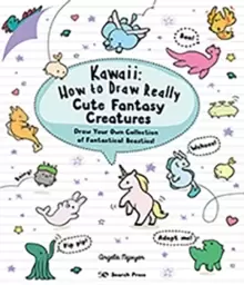 Image of Kawaii: How to Draw Really Cute Fantasy Creatures : Draw Your Own Collection of Fantastical Beasties!