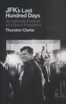 Image of Jfks Last Hundred Days by Thurston Clarke Hardback