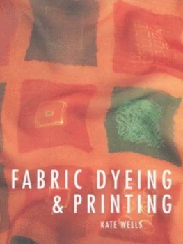 Image of Fabric Dyeing and Printing by Kate Wells Paperback