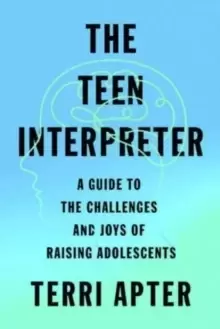 Image of The Teen Interpreter : A Guide to the Challenges and Joys of Raising Adolescents