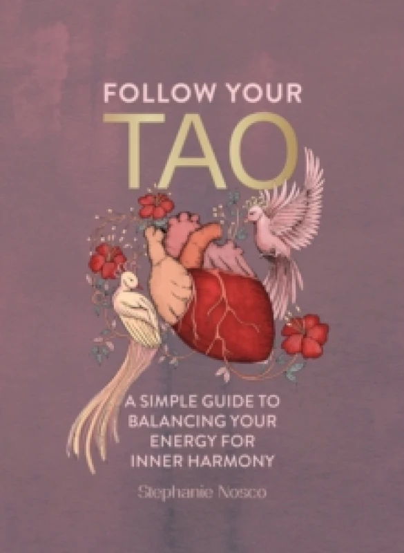 Image of Follow Your Tao : A Simple Guide to Balancing Your Energy for Inner Harmony Hardback