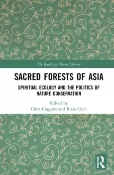 Image of Sacred Forests of Asia Spiritual Ecology and the Politics of Nature Conservation