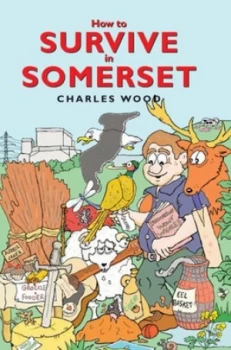 Image of How to Survive in Somerset by Charles Wood Hardback