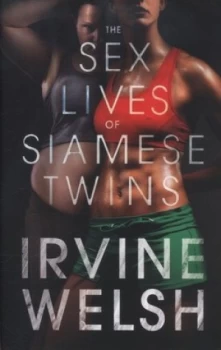 Image of The Sex Lives of Siamese Twins by Irvine Welsh Hardback