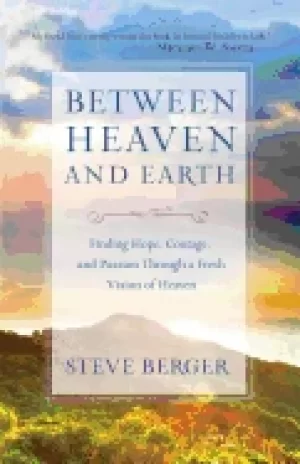 Image of between heaven and earth finding hope courage and passion through a fresh v