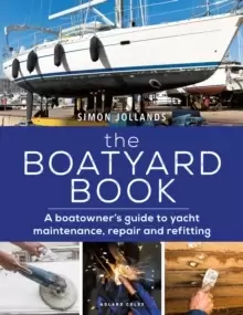 Image of The Boatyard Book : A boatowner's guide to yacht maintenance, repair and refitting