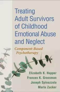 Image of Treating Adult Survivors of Childhood Emotional Abuse and NeglectComponent-Based Psychotherapy