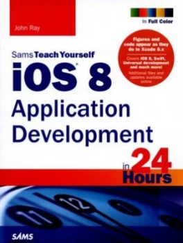 Image of Sams Teach Yourself Ios 8 Application Development in 24 Hours by John Ray Book