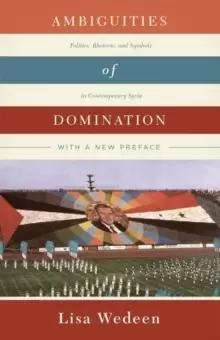 Image of Ambiguities of Domination : Politics, Rhetoric, and Symbols in Contemporary Syria