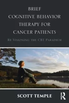 Image of Brief Cognitive Behavior Therapy for Cancer Patients : Re-Visioning the CBT Paradigm