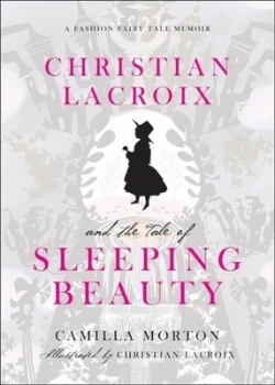 Image of Christian Lacroix and the Tale of Sleeping Beauty by Camilla Morton Hardback