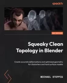 Image of Squeaky Clean Topology in Blender : Create accurate deformations and optimized geometry for characters and hard surface models