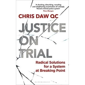 Image of Justice on Trial Radical Solutions for a System at Breaking Point Hardback Daw, Chris, QC