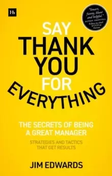 Image of Say Thank You for Everything : The secrets of being a great manager - strategies and tactics that get results