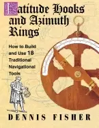 Image of latitude hooks and azimuth rings how to build and use 18 traditional naviga