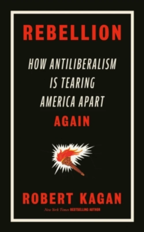 Image of Rebellion : How Antiliberalism Is Tearing America Apart Again Hardback