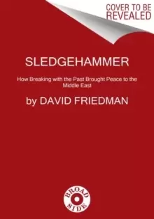 Image of Sledgehammer : How Breaking with the Past Brought Peace to the Middle East