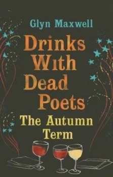 Image of Drinks with Dead Poets by Glyn Maxwell Hardback