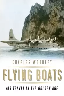 Image of Flying Boats : Air Travel in the Golden Age