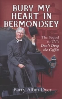 Image of Bury My Heart in Bermondsey by Barry Albin Dyer Hardback