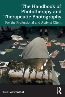 Image of The Handbook of Phototherapy and Therapeutic Photography : For the Professional and Activist Client