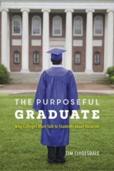 Image of The Purposeful Graduate by Tim Clydesdale Hardback