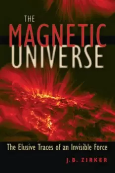 Image of The Magnetic Universe by J. B. Zirker