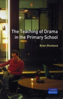 Image of The Teaching of Drama in the Primary School by Brian Woolland Paperback