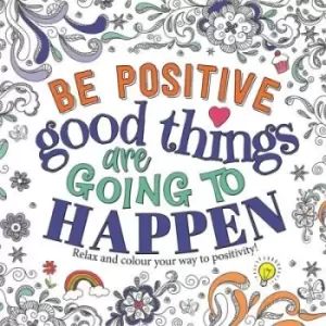 Image of Be Positive: Good Things are Going to Happen - Igloo Books - Paperback - Used