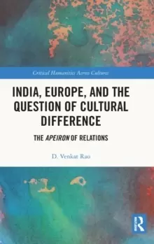 Image of India, Europe and the Question of Cultural Difference : The Apeiron of Relations