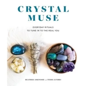Image of Crystal Muse : Everyday Rituals to Tune in to the Real You