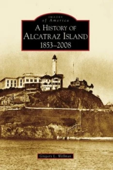 Image of A History of Alcatraz Island 1853-2008 by Gregory L. Wellman Paperback