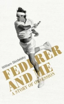 Image of Federer and Me by William Skidelsky Hardback