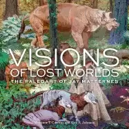 Image of visions of lost worlds the paleoart of jay matternes