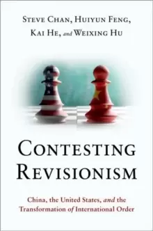 Image of Contesting Revisionism : China, the United States, and the Transformation of International Order