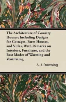Image of Architecture of Country Houses Including Designs for Cottages Farm Houses by A. J Downing Paperback