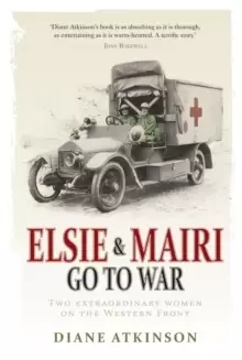 Image of Elsie and Mairi Go to War : Two Extraordinary Women on the Western Front