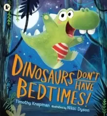 Image of Dinosaurs Don't Have Bedtimes!