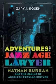 Image of Adventures of a Jazz Age Lawyer : Nathan Burkan and the Making of American Popular Culture
