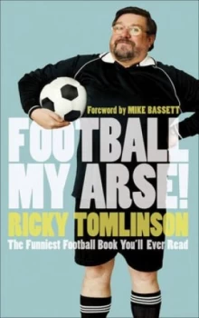 Image of Football My Arse by Ricky Tomlinson Hardback