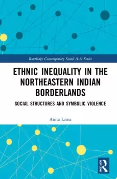 Image of Ethnic Inequality in the Northeastern Indian BorderlandsSocial Structures and Symbolic Violence