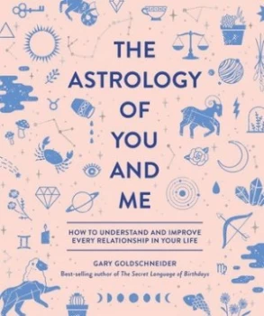 Image of The astrology of you and me by Gary Goldschneider