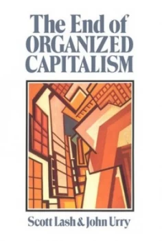 Image of The End of Organized Capitalism by Scott Lash Book