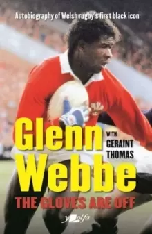 image of Glenn Webbe - The Gloves Are off - Autobiography of Welsh Rugby's First Black Icon