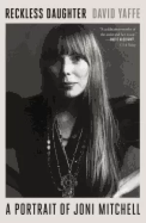 Image of reckless daughter a portrait of joni mitchell