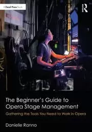 Image of The Beginner's Guide to Opera Stage Management Gathering the Tools You Need to Work in Opera