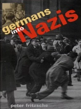 Image of Germans into Nazis by Peter Fritzsche Hardback