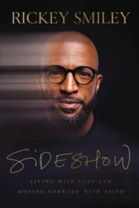 Image of Sideshow : Living with Loss and Moving Forward with Faith Hardback