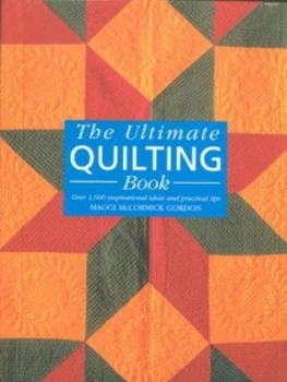 Image of The Ultimate Quilting Book by Maggi Mccormick Gordon Hardback
